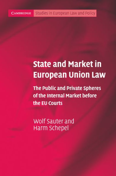 State and Market in European Union Law: The Public and Private Spheres of the Internal Market before the EU Courts