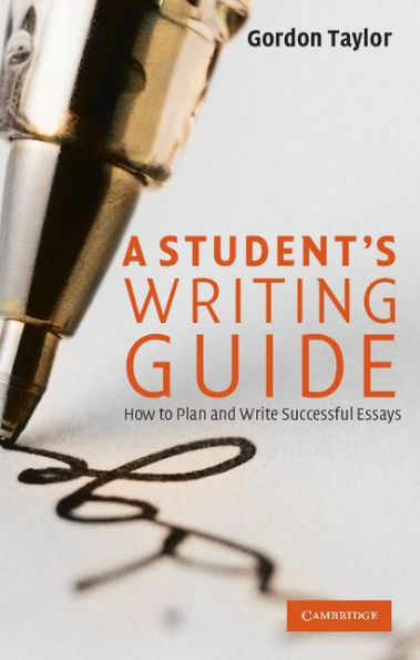 A Student's Writing Guide: How to Plan and Write Successful Essays