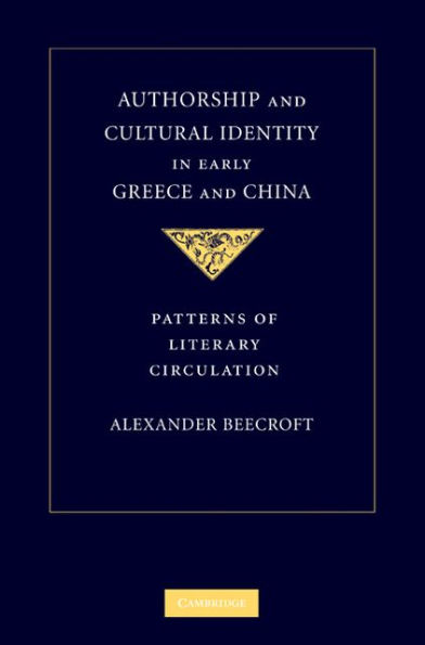 Authorship and Cultural Identity in Early Greece and China: Patterns of Literary Circulation