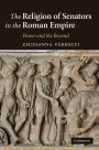The Religion of Senators in the Roman Empire: Power and the Beyond