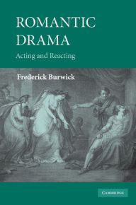 Title: Romantic Drama: Acting and Reacting, Author: Frederick Burwick