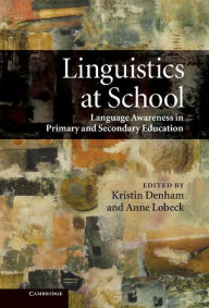 Title: Linguistics at School: Language Awareness in Primary and Secondary Education, Author: Kristin Denham