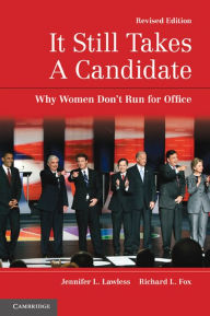 Title: It Still Takes A Candidate: Why Women Don't Run for Office, Author: Jennifer L. Lawless