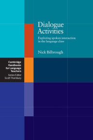 Title: Dialogue Activities: Exploring Spoken Interaction in the Language Class, Author: Nick Bilbrough