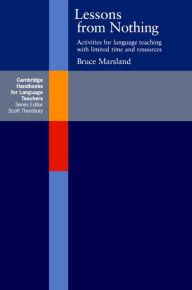 Title: Lessons from Nothing: Activities for Language Teaching with Limited Time and Resources, Author: Bruce Marsland