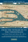 From the Tetrarchs to the Theodosians: Later Roman History and Culture, 284-450 CE