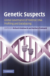 Title: Genetic Suspects: Global Governance of Forensic DNA Profiling and Databasing, Author: Richard Hindmarsh