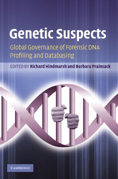 Genetic Suspects: Global Governance of Forensic DNA Profiling and Databasing