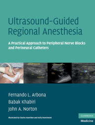 Title: Ultrasound-Guided Regional Anesthesia: A Practical Approach to Peripheral Nerve Blocks and Perineural Catheters, Author: Fernando L. Arbona MD
