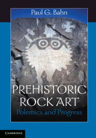 Title: Prehistoric Rock Art: Polemics and Progress, Author: Paul G. Bahn