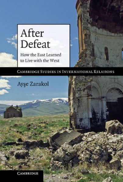 After Defeat: How the East Learned to Live with the West