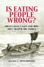 Is Eating People Wrong?: Great Legal Cases and How they Shaped the World