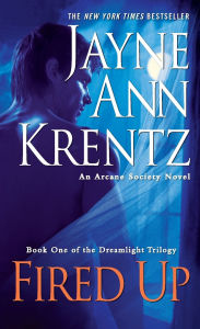 Title: Fired Up: Book One of the Dreamlight Trilogy (Arcane Society Series #7), Author: Jayne Ann Krentz