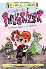 Title: Grilled Cheese and Dragons (Princess Pulverizer Series #1), Author: Nancy Krulik