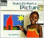 Watch Me Paint a Picture (Welcome Books' Making Things Series)