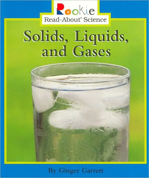 Solids, Liquids, and Gases (Rookie ReadAbout Science Series) by Ginger