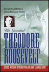 Essential Theodore Roosevelt