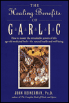 Healing Benefits of Garlic: How to Master the Remarkable Powers of this Age-old Medicinal Herb--for Natural Health and Well-being