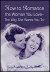 How to Romance the Woman You Love--The Way She Wants You To!