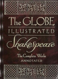 The Globe Illustrated Shakespeare: The Complete Works Annotated