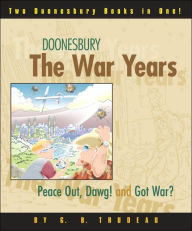 Doonesbury: The War Years: Peace out, Dawg! and Got War?