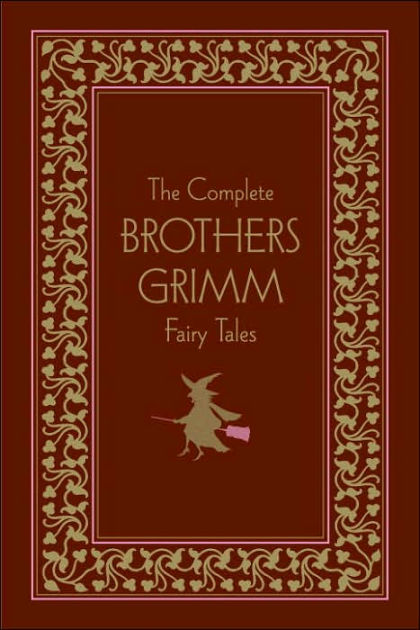 The Complete Brothers Grimm Fairy Tales By Brothers Grimm Jacob Ludwig