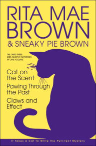 The Third Three Mrs. Murphy Mysteries in One Volume: Cat on the Scent; Pawing through the past; And Claws and Effect