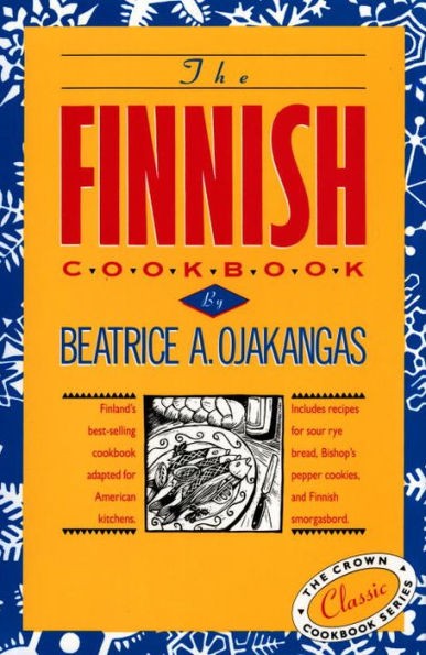 The Finnish Cookbook: Finland's best-selling cookbook adapted for American kitchens Includes recipes for sour rye bread, Bishop's pepper cookies, and Finnnish smorgasbord