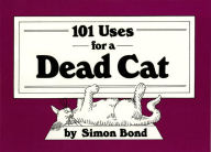 Title: 101 Uses for a Dead Cat, Author: Simon Bond