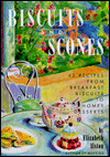 Biscuits and Scones: 62 Recipes from Breakfast Biscuits to Homey Desserts