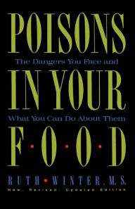 Title: Poisons in Your Food: The Dangers You Face and What You Can Do about Them, Author: Ruth Winter