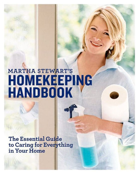 Martha Stewart's Homekeeping Handbook: The Essential Guide to Caring for Everything in Your Home