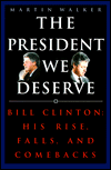 The President We Deserve: Bill Clinton: His Rise, Falls, and Comebacks