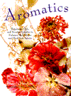 Aromatics: Potpourris, Oils, and Scented Delights to Enhance Your Home and Heal Your Spirit S