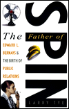 The Father of Spin: Edward L. Bernays and the Birth of Public Realtions