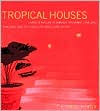 Tropical Houses: Living in Nature in Jamaica, Sri Lanka, Java, Bali, and the Coasts of Mexico and Belize