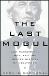 Last Mogul: Lew Wasserman, MCA and the Hidden History of Hollywood