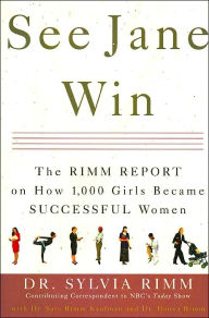 Title: See Jane Win: The Rimm Report on How 1,000 Girls Became Successful Women, Author: Sylvia Rimm
