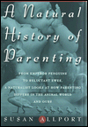 A Natural History of Parenting: From Emperor Penguins to Reluctant Ewes, a Naturalist Looks at Parenting in the Animal World and Ours