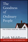 The Goodness of Ordinary People: True Stories from Real Americans