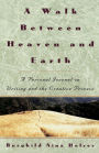 A Walk Between Heaven and Earth: A Personal Journal on Writing and the Creative Process