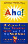 Aha!: 10 Ways to Free Your Creative Spirit and Find Your Great Ideas