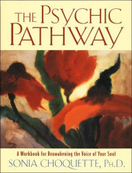 Title: The Psychic Pathway: A Workbook for Reawakening the Voice of Your Soul, Author: Sonia Choquette