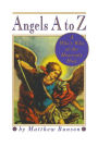 Angels A to Z: A Who's Who of the Heavenly Host
