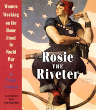 Title: Rosie the Riveter: Women Working on the Homefront in World War II, Author: Penny Colman