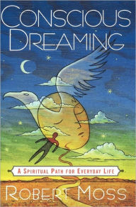 Conscious Dreaming: A Spiritual Path For Everyday Life