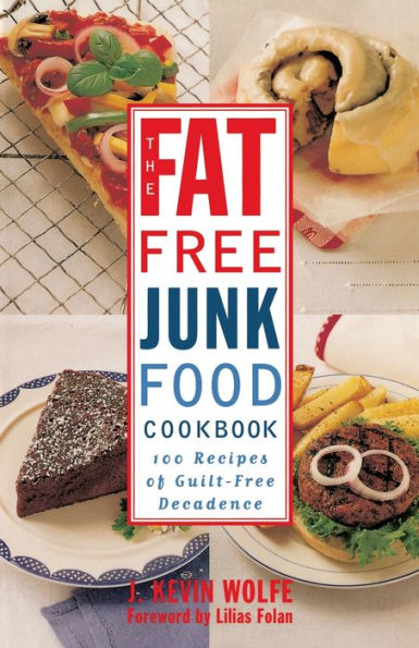 The Fat-free Junk Food Cookbook: 100 Recipes of Guilt-Free Decadence