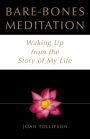 Bare-Bones Meditation: Waking Up from the Story of My Life