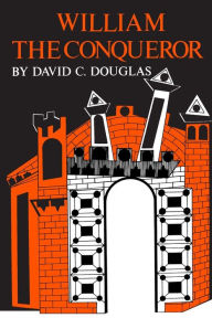 Title: William the Conqueror: The Norman Impact Upon England / Edition 1, Author: David C. Douglas