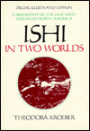 Ishi in Two Worlds: A Biography of the Last Wild Indian in North America